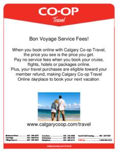 Bon Voyage Service Fees! When you book online with Calgary Co-op Travel, the price you see is the price you get. Pay no service fees when you book your cruise, flights, hotels or packages online. Plus, your travel purcha