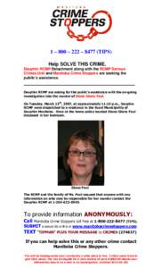1 – 800 – 222 – 8477 (TIPS) Help SOLVE THIS CRIME. Dauphin RCMP Detachment along with the RCMP Serious Crimes Unit and Manitoba Crime Stoppers are seeking the public’s assistance.
