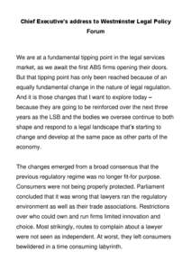 Chief Executive’s address to Westminster Legal Policy Forum We are at a fundamental tipping point in the legal services market, as we await the first ABS firms opening their doors. But that tipping point has only been 
