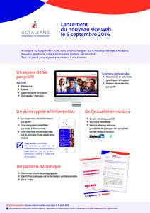 Lancement du nouveau site web le 6 septembre 2016 A compter du 6 septembre 2016, vous pourrez naviguer sur le nouveau site web d’Actalians. Nouveau graphisme, navigation intuitive, contenu personnalisé... Tout est pen