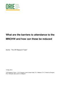 What are the barriers to attendance to the MNCHW and how can these be reduced Author: The OR Research Team*  15 May 2014