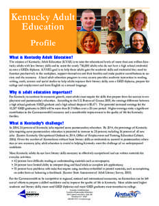 Kentucky Adult Education Profile What is Kentucky Adult Education?  The mission of Kentucky Adult Education (KYAE) is to raise the educational levels of more than one million Kentucky adults with low literacy skills and 