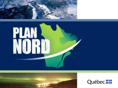 Le Plan Nord Faire le Nord ensemble Le chantier d’une génération Le 12 juin 2012, Montréal 2