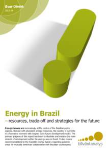 Svar Direkt 2013:14 Energy in Brazil – resources, trade-off and strategies for the future Energy issues are increasingly at the centre of the Brazilian policy