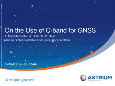 On the Use of C-band for GNSS A. Schmitz-Peiffer, A. Helm, M.-P. Hess Astrium GmbH, Satellites and Space Transportation GNSS-R2010