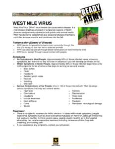 WEST NILE VIRUS West Nile Virus (WNV) virus infection can cause serious disease. It is viral disease that has emerged in temperate regions of North America and presents a threat to both public and animal health. WNV has 