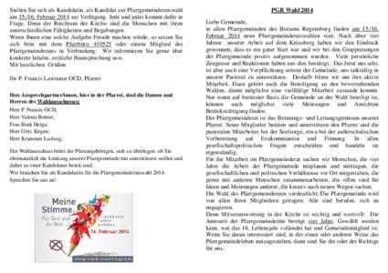 Stellen Sie sich als Kandidatin, als Kandidat zur Pfarrgemeinderatswahl am[removed]Februar 2014 zur Verfügung. Jede und jeder kommt dafür in Frage. Denn der Reichtum der Kirche sind die Menschen mit ihren unterschiedli