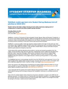WalkBack mobile app team wins Student Startup Madness kick-off pitchfest at SXSW 2012 Student startup that helps college friends get home safely impresses judging panel of entrepreneurs, investors and recent student star
