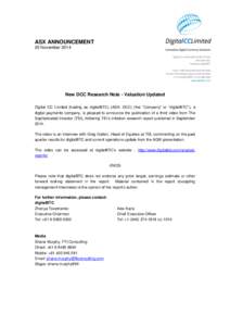 ASX ANNOUNCEMENT 25 November 2014 New DCC Research Note - Valuation Updated Digital CC Limited (trading as digitalBTC) (ASX: DCC) (the “Company” or “digitalBTC”), a digital payments company, is pleased to announc