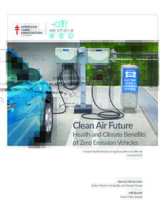 Clean Air Future  Health and Climate Benefits of Zero Emission Vehicles A report by the American Lung Association in California October 2016