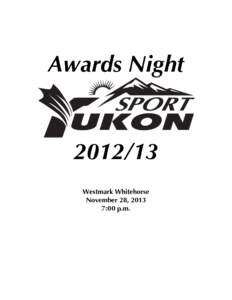 Awards Night[removed]Westmark Whitehorse November 28, 2013 7:00 p.m.