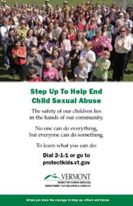 Step Up To Help End Child Sexual Abuse The safety of our children lies in the hands of our community. No one can do everything, but everyone can do something.