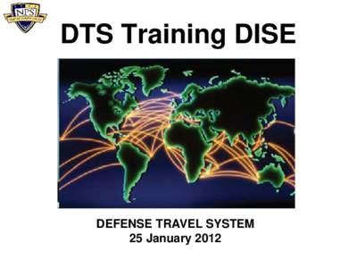 DTS Training DISE  DEFENSE TRAVEL SYSTEM 25 January 2012  Course Outline