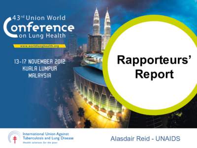Rapporteurs’ Report Alasdair Reid - UNAIDS  With	
  many	
  thanks	
  to	
  the	
  rapporteurs	
  &	
  others	
  who	
  provided	
  support:	
  