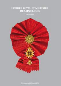 L’Ordre royal et militaire de Saint-Louis[removed]par Christophe GUIMARÃES Préface du général d’armée Jean-Louis GEORGELIN grand chancelier de la Légion d’honneur