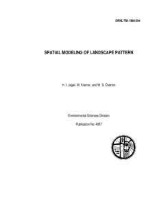 ORNL/TMSPATIAL MODELING OF LANDSCAPE PATTERN H. I. Jager, M. Kramer, and W. S. Overton