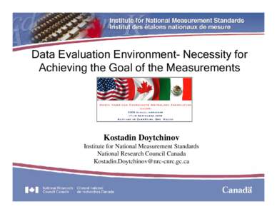 Data Evaluation Environment- Necessity for Achieving the Goal of the Measurements Kostadin Doytchinov Institute for National Measurement Standards National Research Council Canada
