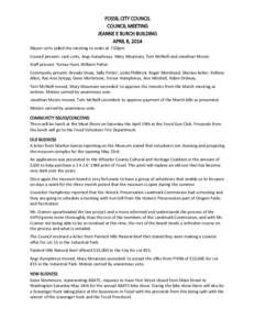 FOSSIL CITY COUNCIL COUNCIL MEETING JEANNE E BURCH BUILDING APRIL 8, 2014 Mayor Lorts called the meeting to order at 7:00pm Council present: Jack Lorts, Angi Humphreys, Mary Mountain, Tom McNeill and Jonathan Moore