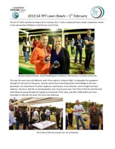 2013 SA YPF Lawn Bowls – 1st February The SA YPF 2013 calendar has kicked off on February the 1st with a crackerjack lawns bowls competition, thanks to the sponsorship of Maloney Field Services and SEA Gas. Sponsor Rep