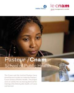 Pasteur /Cnam  School of Public Health The Cnam and the Institut Pasteur have joined forces in order to create the Pasteur/ Cnam School of Public Health. The project