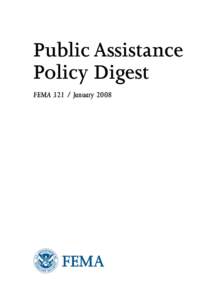Public Assistance Policy Digest FEMA[removed]January 2008 Introduction A fundamental principle of the Public Assistance (PA) Program is that