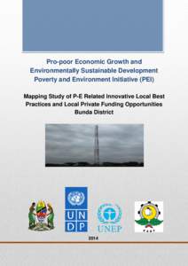 Pro-poor Economic Growth and Environmentally Sustainable Development Poverty and Environment Initiative (PEI) Mapping Study of P-E Related Innovative Local Best Practices and Local Private Funding Opportunities Bunda Dis