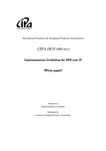 Standard of Camera & Imaging Products Association  CIPA DCG[removed]Implementation Guidelines for DPS over IP (White paper)