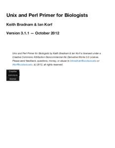 Unix and Perl Primer for Biologists Keith Bradnam & Ian Korf Version 3.1.1 — October 2012 Unix and Perl Primer for Biologists by Keith Bradnam & Ian Korf is licensed under a Creative Commons Attribution-Noncommercial-N