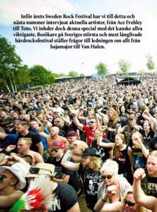 Inför årets Sweden Rock Festival har vi till detta och nästa nummer intervjuat aktuella artister, från Ace Frehley till Toto. Vi inleder dock denna special med det kanske allra viktigaste. Besökare på Sveriges stö