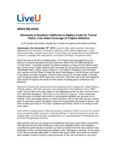 NEWS RELEASE University of Southern California to Deploy LiveU for Tunnel Vision: Live Video Coverage of Trojans Athletics LU70 cellular transmission backpacks to stream live games and speed workflows Hackensack, NJ, Nov