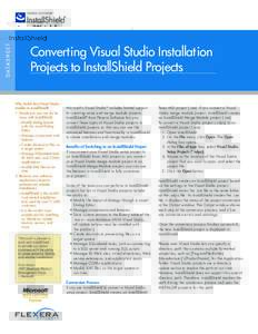 D ATA S H E E T  Converting Visual Studio Installation Projects to InstallShield Projects Why Switch from Visual Studio Installer to InstallShield?