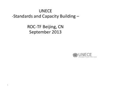 UNECE -Standards and Capacity Building – ROC-TF Beijing, CN September[removed]