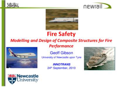 Fire Safety Modelling and Design of Composite Structures for Fire Performance Geoff Gibson University of Newcastle upon Tyne