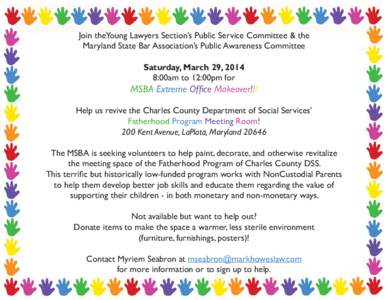 Join theYoung Lawyers Section’s Public Service Committee & the Maryland State Bar Association’s Public Awareness Committee Saturday, March 29, 2014 8:00am to 12:00pm for  MSBA Extreme Office Makeover!!!
