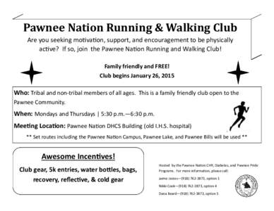 Pawnee Nation Running & Walking Club Are you seeking motivation, support, and encouragement to be physically active? If so, join the Pawnee Nation Running and Walking Club! Family friendly and FREE! Club begins January 2