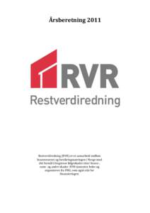 Årsberetning[removed]Restverdiredning (RVR) er et samarbeid mellom brannvesenet og forsikringsnæringen i Norge med det formål å begrense følgeskader etter brann-, vann- og andre skader. RVR-tjenesten ledes og