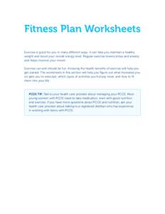 Fitness Plan Worksheets Exercise is good for you in many different ways. It can help you maintain a healthy weight and boost your overall energy level. Regular exercise lowers stress and anxiety and helps improve your mo