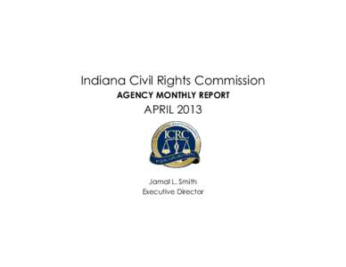 Indiana Civil Rights Commission AGENCY MONTHLY REPORT APRIL[removed]Jamal L. Smith