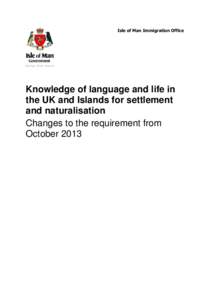 Isle of Man Immigration Office  Knowledge of language and life in the UK and Islands for settlement and naturalisation Changes to the requirement from