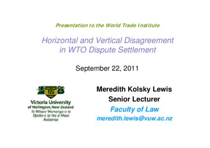 Presentation to the World Trade Institute  Horizontal and Vertical Disagreement in WTO Dispute Settlement September 22, 2011 Meredith Kolsky Lewis