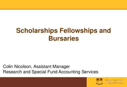 Scholarships Fellowships and Bursaries Colin Nicolson, Assistant Manager Research and Special Fund Accounting Services