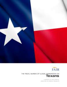 THE FISCAL BURDEN OF ILLEGAL IMMIGRATION ON  Texans a report by jack martin , director of special projects