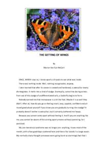 THE GETTING OF WINGS By Marian Van Eyk McCain ONCE, WHEN I was six, I broke apart a chrysalis to see what was inside. There was nothing inside. Well, nothing recognizable, anyway.