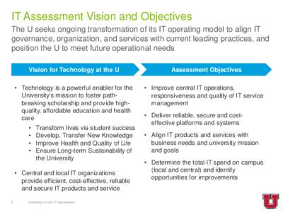 IT Assessment Vision and Objectives The U seeks ongoing transformation of its IT operating model to align IT governance, organization, and services with current leading practices, and position the U to meet future operat