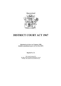 Queensland  DISTRICT COURT ACT 1967 Reprinted as in force on 5 January[removed]includes amendments up to Act No. 82 of 1997)