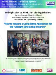 Ana G. Méndez University System Vice Presidency for Planning and Academic Affairs Student Research Development Center Fulbright visit to AGMUS of Visiting Scholars, by Mr. Giuseppe Céspedes, Alumni