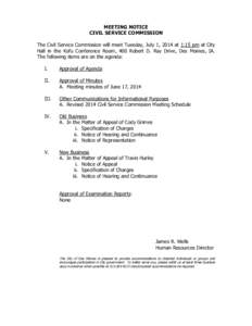 MEETING NOTICE CIVIL SERVICE COMMISSION The Civil Service Commission will meet Tuesday, July 1, 2014 at 1:15 pm at City Hall in the Kofu Conference Room, 400 Robert D. Ray Drive, Des Moines, IA. The following items are o