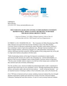 CONTACT: Brian Moriarty[removed] / [removed] THE EVERYONE GRADUATES CENTER AT JOHNS HOPKINS UNIVERSITY REPORTS PUBLIC MEDIA STATIONS ARE HELPING TO REVERSE