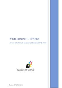 V EJLEDNING – ITS365 Gratis tilbud til alle kursister på Randers HF & VUC Randers HF & VUC 2014  INDLEDNING