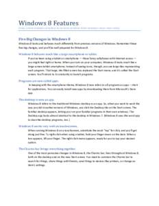 Windows 8 Features  (http://www.dummies. com/how-to/content/windows-8-for-dummies-cheat-sheet.html) Five Big Changes in Windows 8 Windows 8 looks and behaves much differently from previous versions of Windows. Remember t